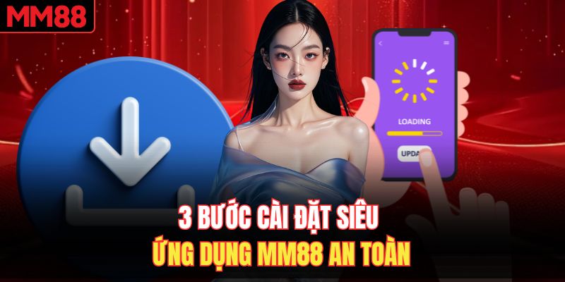 3 bước cài đặt siêu ứng dụng MM88 an toàn