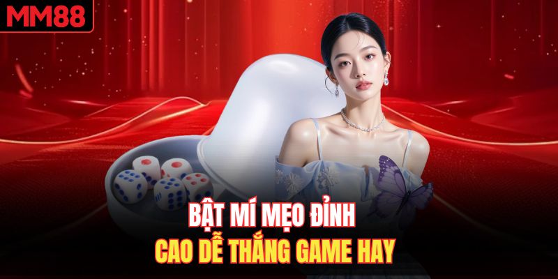 Bật mí mẹo đỉnh cao dễ thắng game hay
