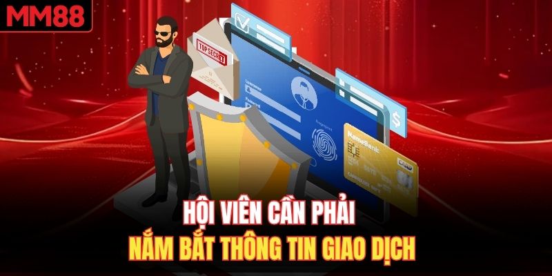 Hội viên cần phải nắm bắt thông tin giao dịch