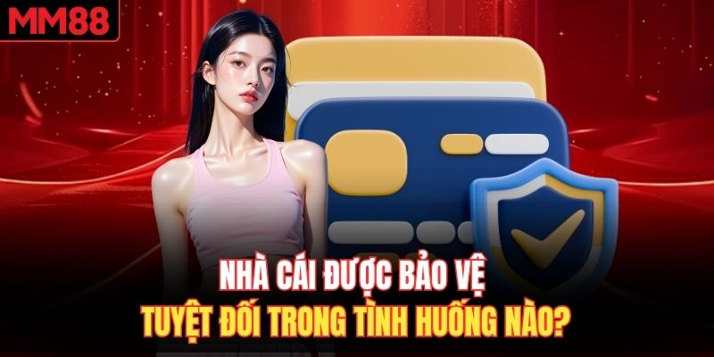Nhà cái được bảo vệ tuyệt đối trong tình huống nào?