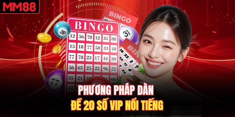 Phương pháp dàn đề 20 số VIP nổi tiếng