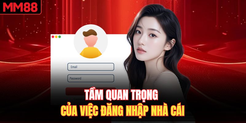 Tầm quan trọng của việc đăng nhập nhà cái MM88